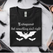 T-shirt Undiagnosed but Something Ain't Right