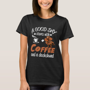 T-shirt Une Bonne Journée Commence Avec Du Café Et Un Dach