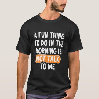 T-shirt Une chose amusante à faire le matin est de ne pas