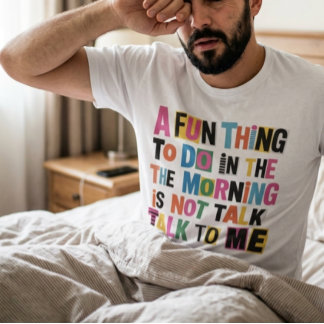 T-shirt Une chose amusante à faire le matin est de ne pas