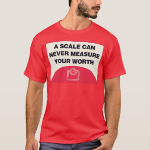 T-shirt Une Échelle Ne Peut Jamais Mesurer Votre Véritable