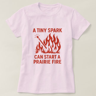 T-shirt Une étincelle minuscule peut démarrer une concepti