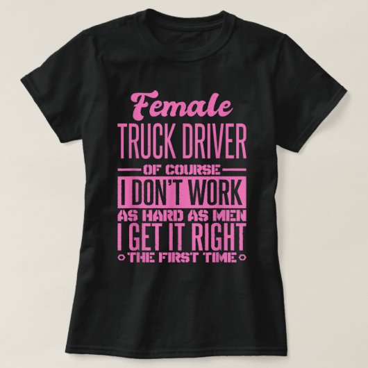 T-shirt Une Femme Conduite De Camion Retire-Le Bien La Pre (Design devant)