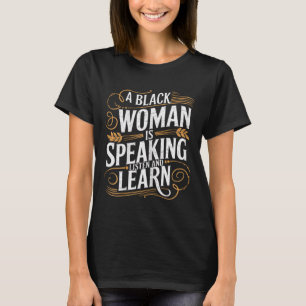 T-shirt Une Femme Noire Parle Écouter Et Apprendre Junetee