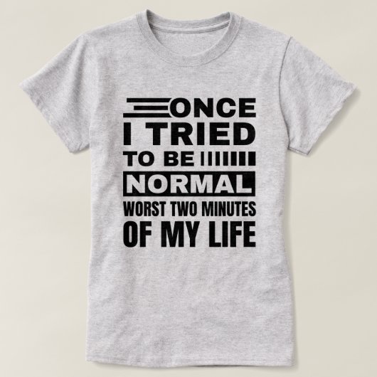 T-shirt Une Fois J'Ai Essayé D'Être Normal | Citation sarc (Design devant)