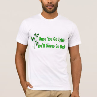 T-shirt Une fois que vous allez Irlandais