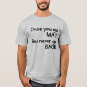 T-shirt Une fois que vous allez MAC vous ne revenez jamais (Devant)