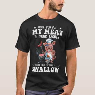 T-shirt Une fois que vous mettez ma viande dans votre bouc