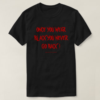 T-SHIRT UNE FOIS QUE VOUS PORTEZ DU NOIR, VOUS NE RETOURNE