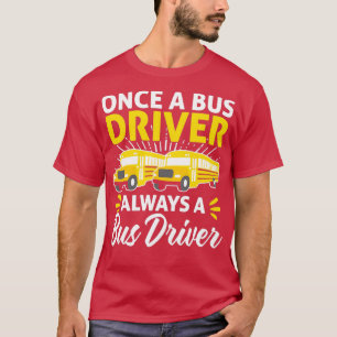 T-shirt Une Fois Un Conducteur De Bus Toujours Un Conducte