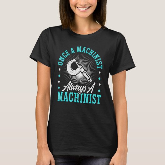 T-shirt Une Fois Un Machiniste Toujours Un Machiniste Cnc  (Devant)