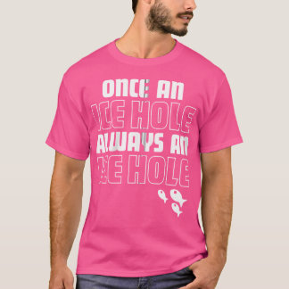 T-shirt Une Fois Un Trou De Glace Toujours Un Trou De Glac