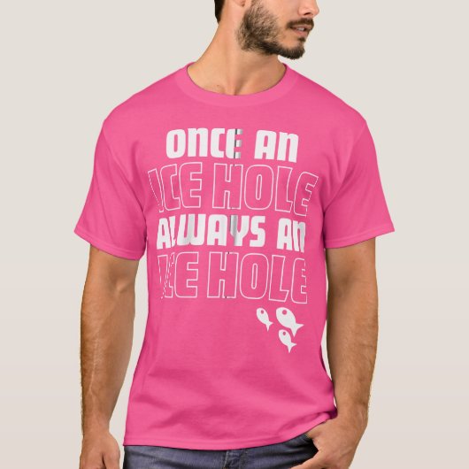 T-shirt Une Fois Un Trou De Glace Toujours Un Trou De Glac (Devant)