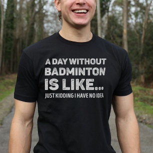 T-shirt Une Journée Sans Badminton Est Comme Un Bade-Mân A