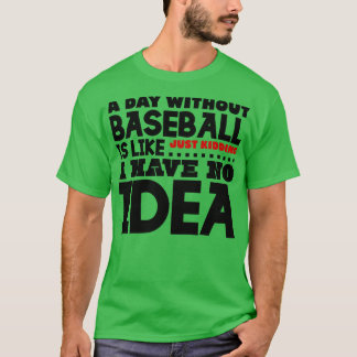 T-shirt Une journée sans baseball est comme