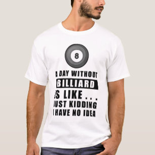 T-shirt Une journée sans Billard c'est comme.. je plaisant