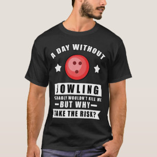 T-shirt Une journée sans Bowling ne me tuerait probablemen