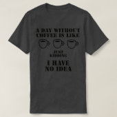 T-SHIRT UNE JOURNÉE SANS CAFÉ EST COMME SI J'AVAIS N (Design devant)