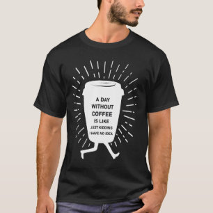 T-shirt Une journée sans café est comme une plaisanterie