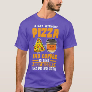 T-shirt Une journée sans café et pizza