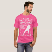 T-shirt Une Journée Sans Chant Est Comme Une Chanteuse D'O (Devant entier)