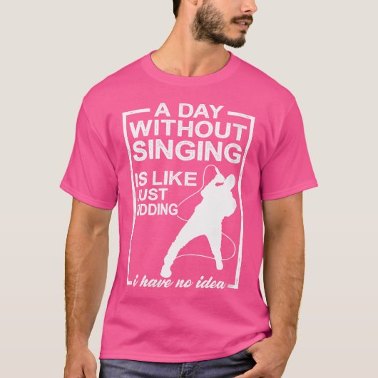 T-shirt Une Journée Sans Chant Est Comme Une Chanteuse D'O (Devant)