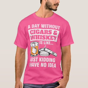 T-shirt Une journée sans cigares Whiskey est comme un ciga