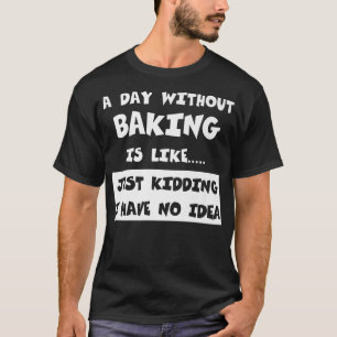 T-shirt Une journée sans cuisson est comme un cadeau drôle