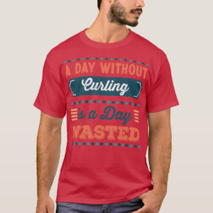 T-shirt Une journée sans curling est une journée gaspillée