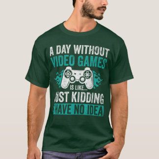 T-shirt Une journée sans jeu vidéo est comme juste une bla