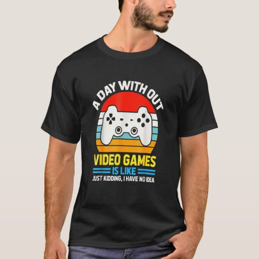 T-shirt Une journée sans jeux vidéo est comme, jeu vidéo L (Devant)