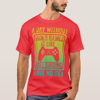 T-shirt Une journée sans jeux vidéo est comme, le jeu vidé