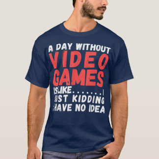 T-shirt Une journée sans jeux vidéo est comme, le jeu vidé