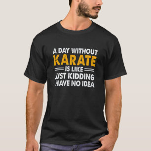 T-shirt Une journée sans karaté est comme plaisanterie je