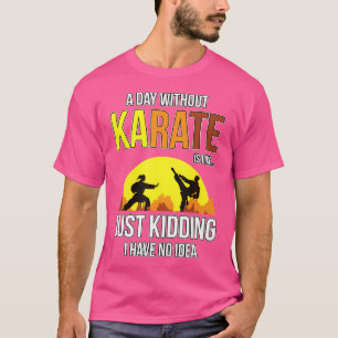T-shirt Une Journée Sans Karaté Est Comme Un Karate Fighte