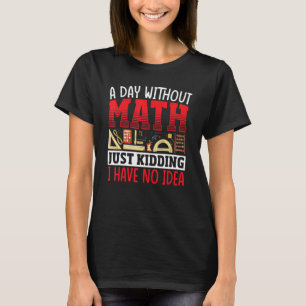 T-shirt Une journée sans mathématicien professeur de mathé