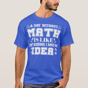 T-shirt Une journée sans maths, c'est comme une blague de