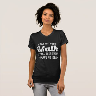 T-shirt une journée sans maths, c'est comme une blague, j