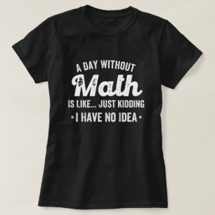 T-shirt une journée sans maths, c'est comme une blague, je