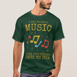T-shirt Une journée sans musique est comme