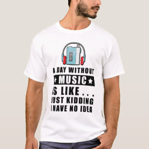 T-shirt Une journée sans musique est comme.. je plaisante 