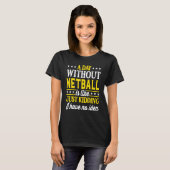 T-shirt Une journée sans Netball (Devant entier)