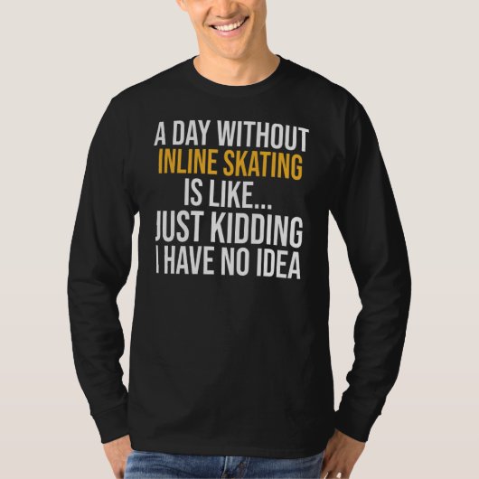 T-shirt Une Journée Sans Patinage En Ligne Est Comme (Devant)