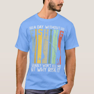 T-shirt Une journée sans pêche ne me tuera probablement pa