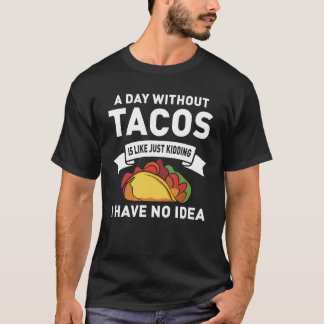 T-shirt Une journée sans tacos est comme juste pour rire