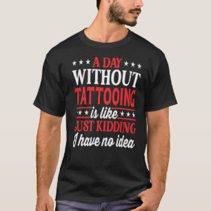 T-shirt Une Journée Sans Tatouage Artiste De Tatouage