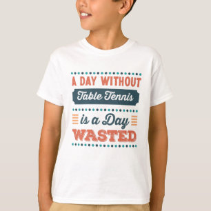 T-shirt Une journée sans tennis de table est une journée