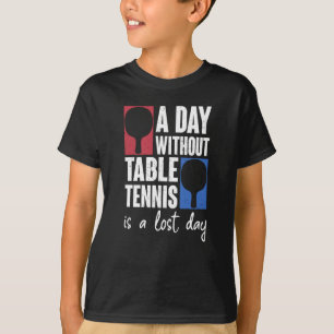 T-shirt Une Journée Sans Tennis De Table Est Une Journée P