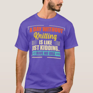 T-shirt Une Journée Sans Tricot Est Comme Un Tricot Drôle