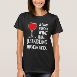 T-shirt Une Journée Sans Vin, C'Est Comme Si.....Juste de